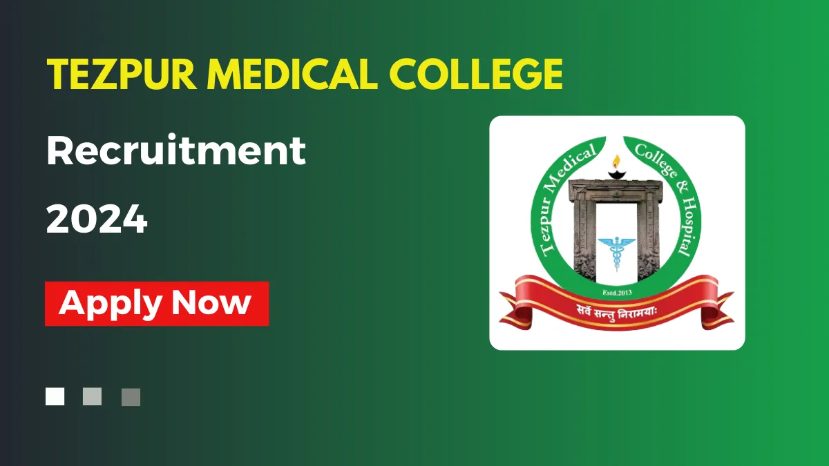 Assam Career Tezpur Medical College Recruitment 2024